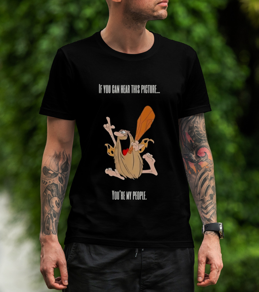 Captain Caveman If You Can Hear This Picture You're My People Iconic Humor T-Shirt