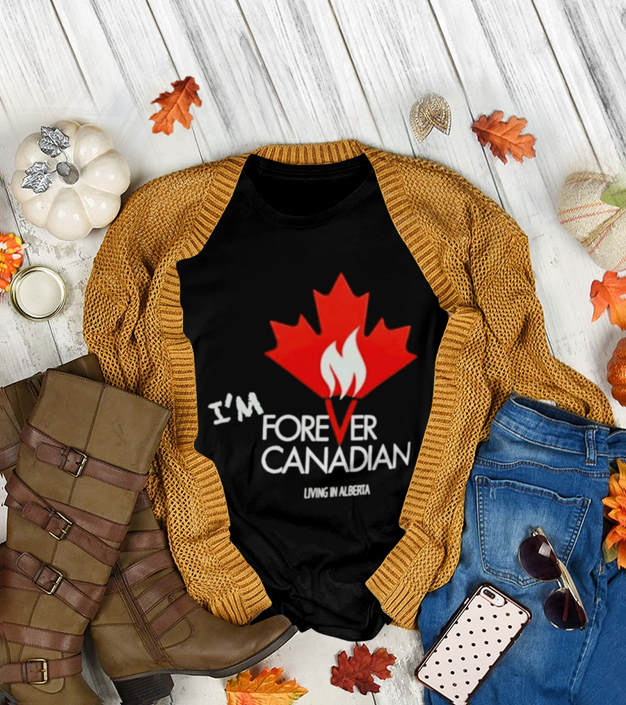 I'm Forever Canadian Living in Alberta Maple Leaf Flame T-Shirt
