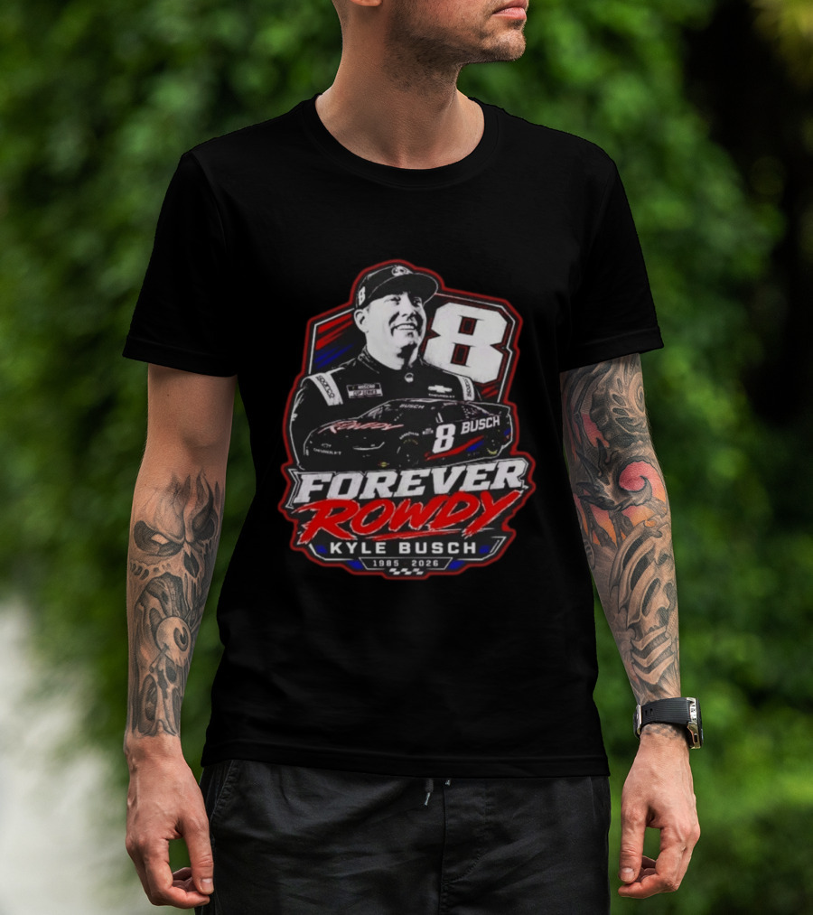 Kyle Busch Forever Rowdy 8 NASCAR Racing Driver 1985 2026 T-Shirt