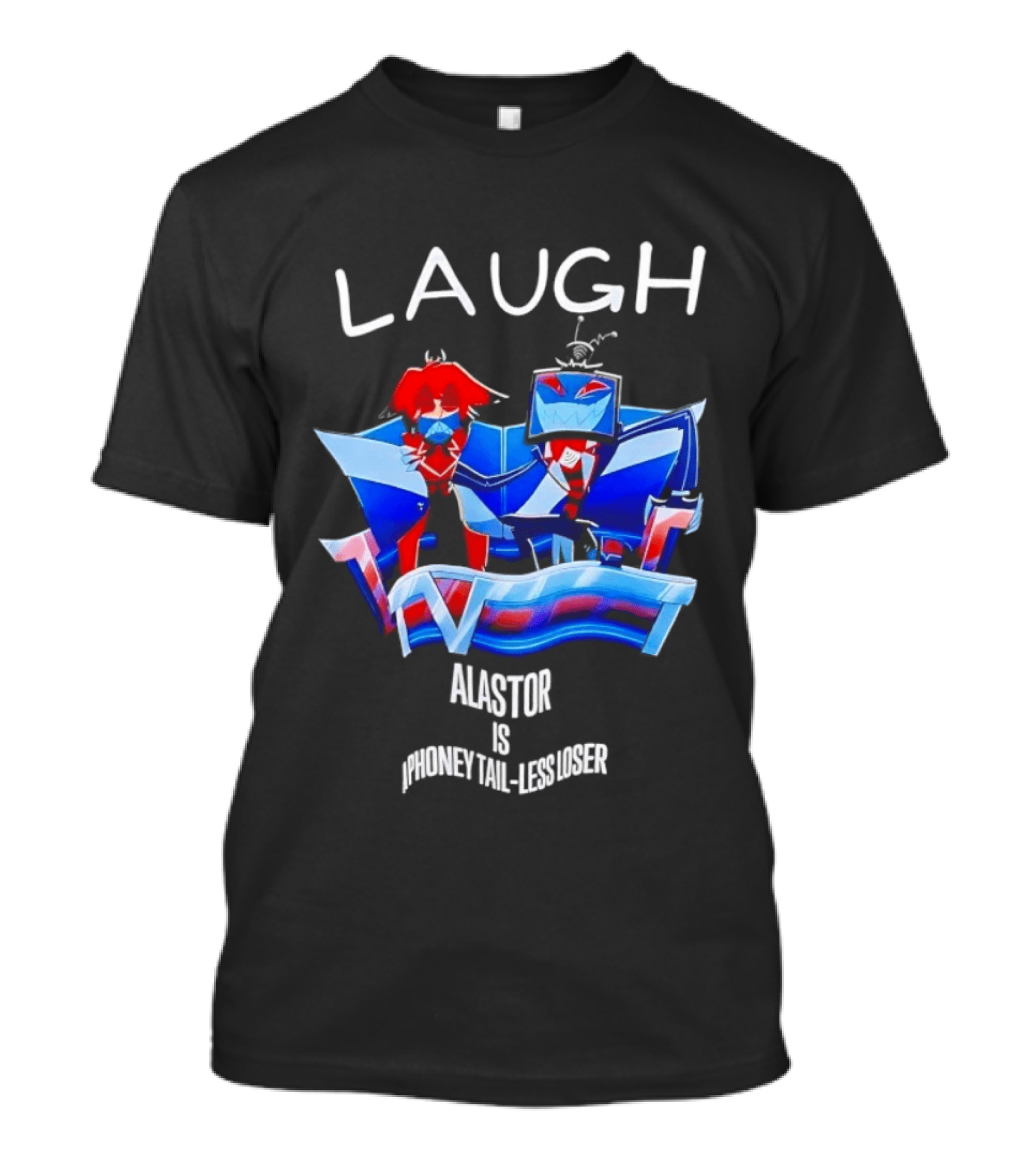 Laugh Vox And Alastor Hazbin Hotel Alastor Is Phoney Tail Less Loser T-Shirt