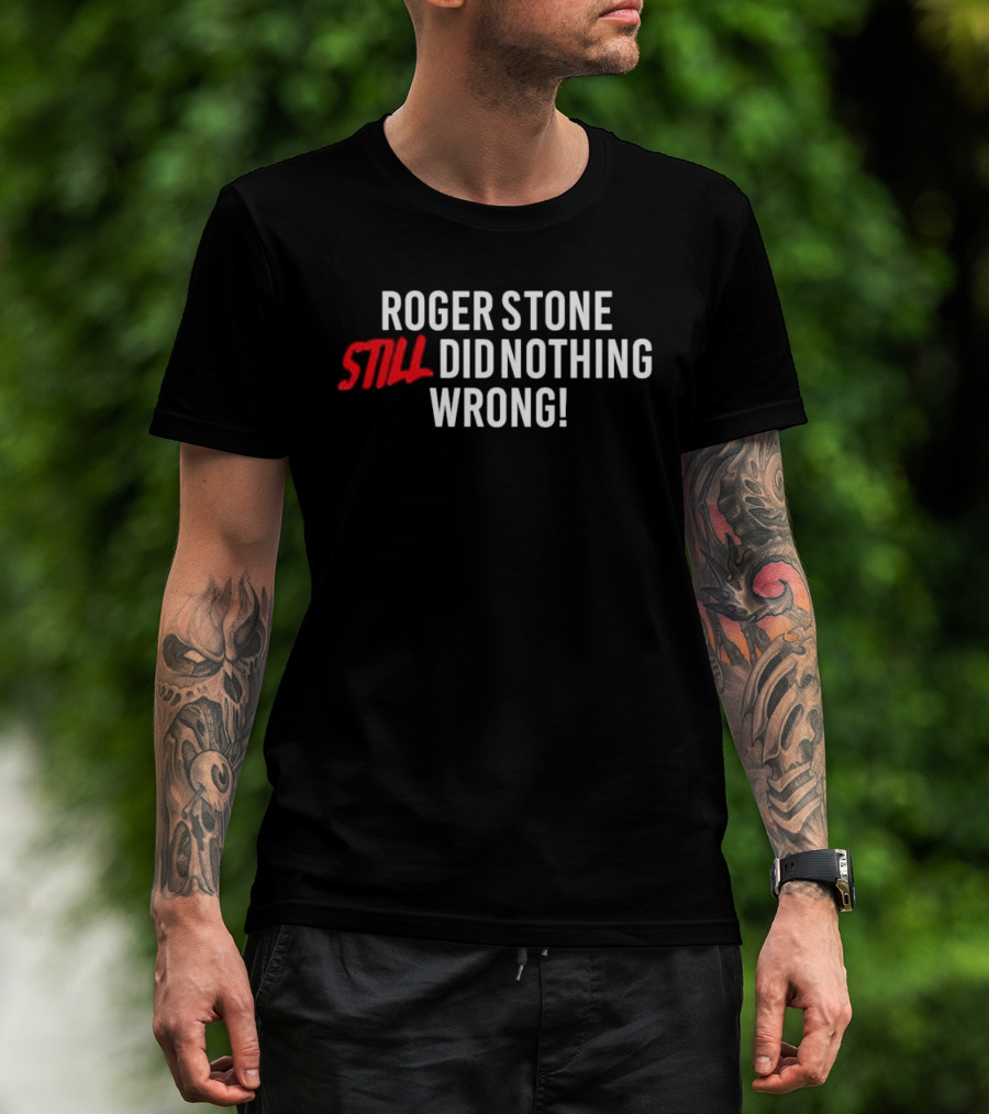 Roger Stone Still Did Nothing Wrong T-Shirt