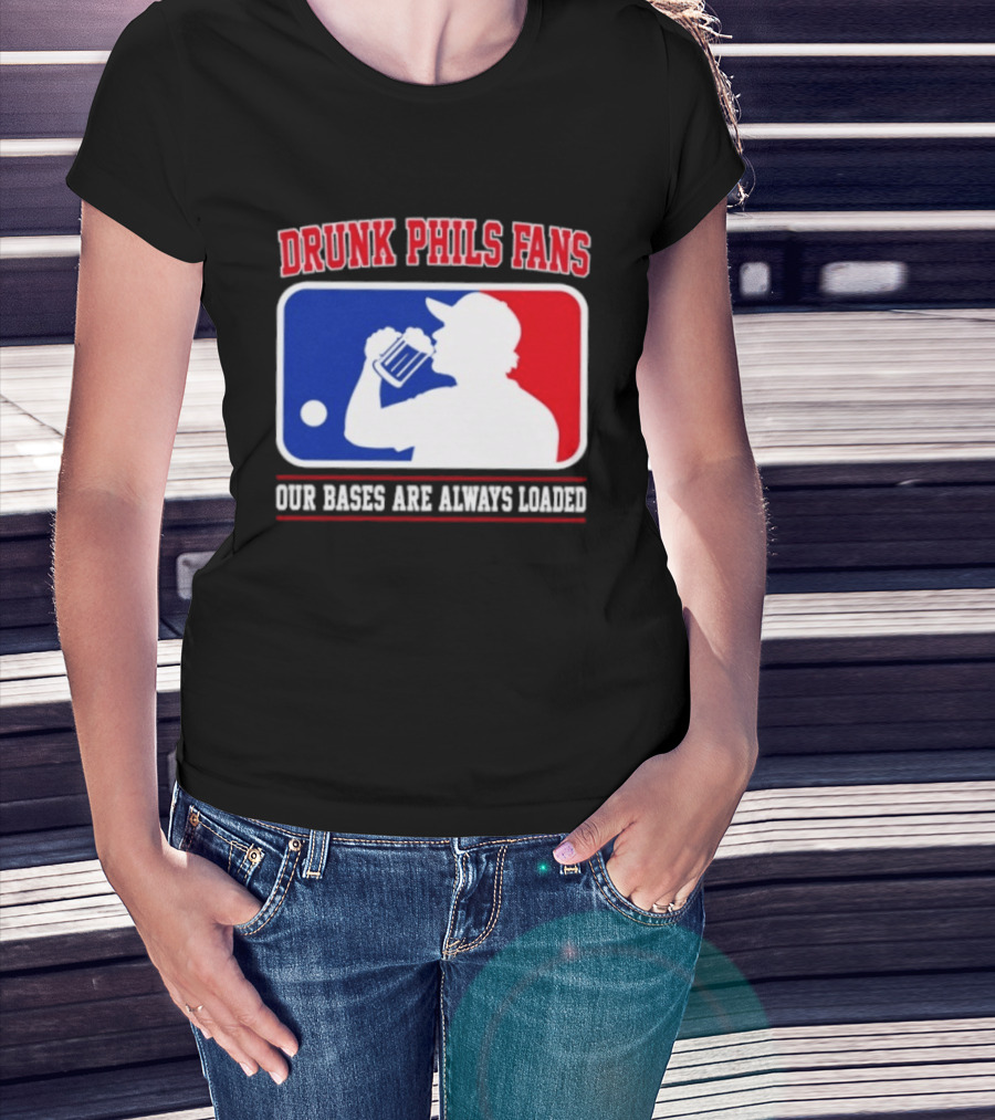 Drunk Phils Fans Our Bases Are Always Loaded MLB T-Shirt