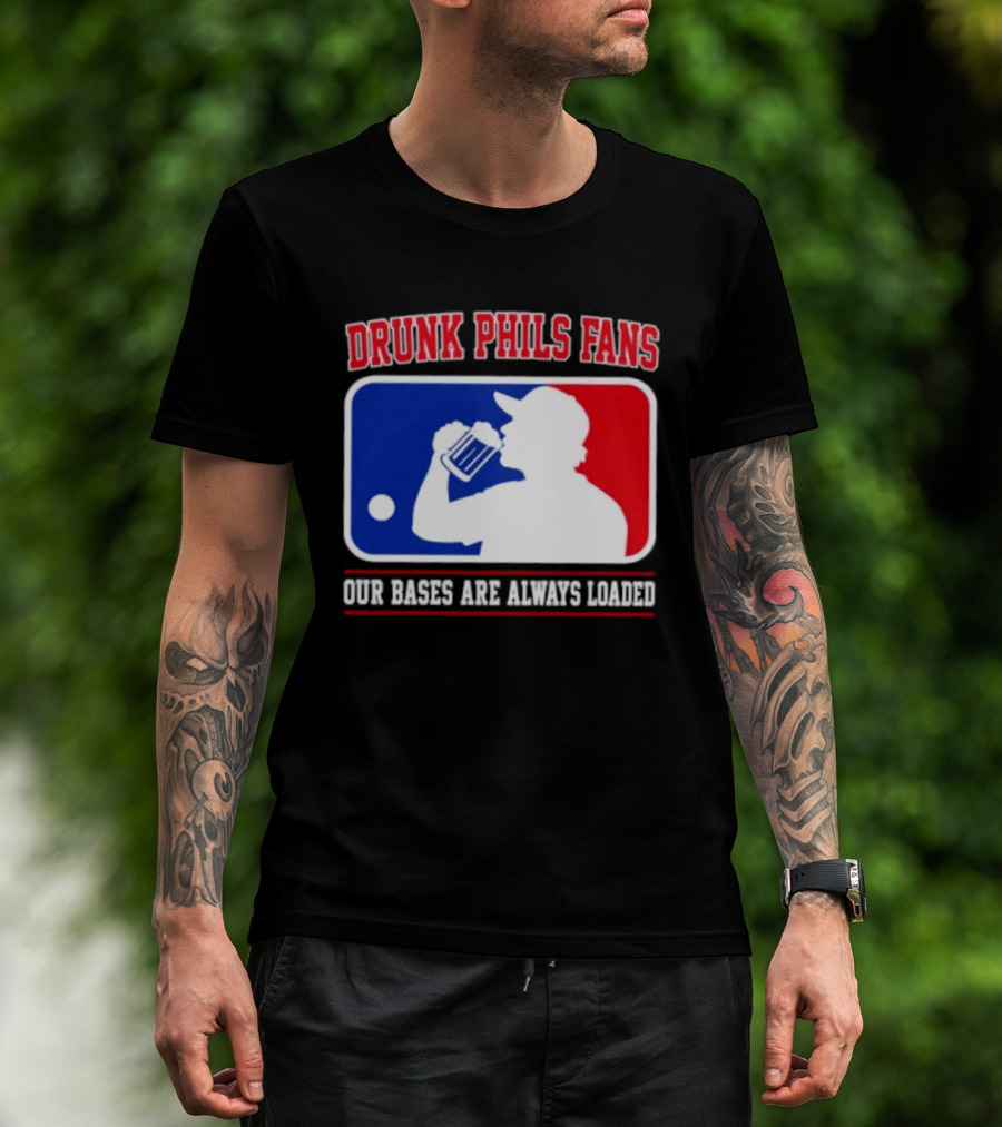 Drunk Phils Fans Our Bases Are Always Loaded MLB T-Shirt