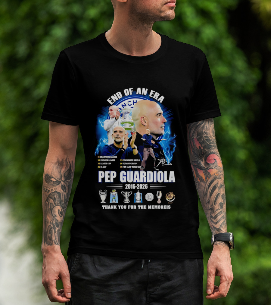 End Of An Era Pep Guardiola 2016 2026 Thank You For The Memories Manchester Blue Achievements T-Shirt