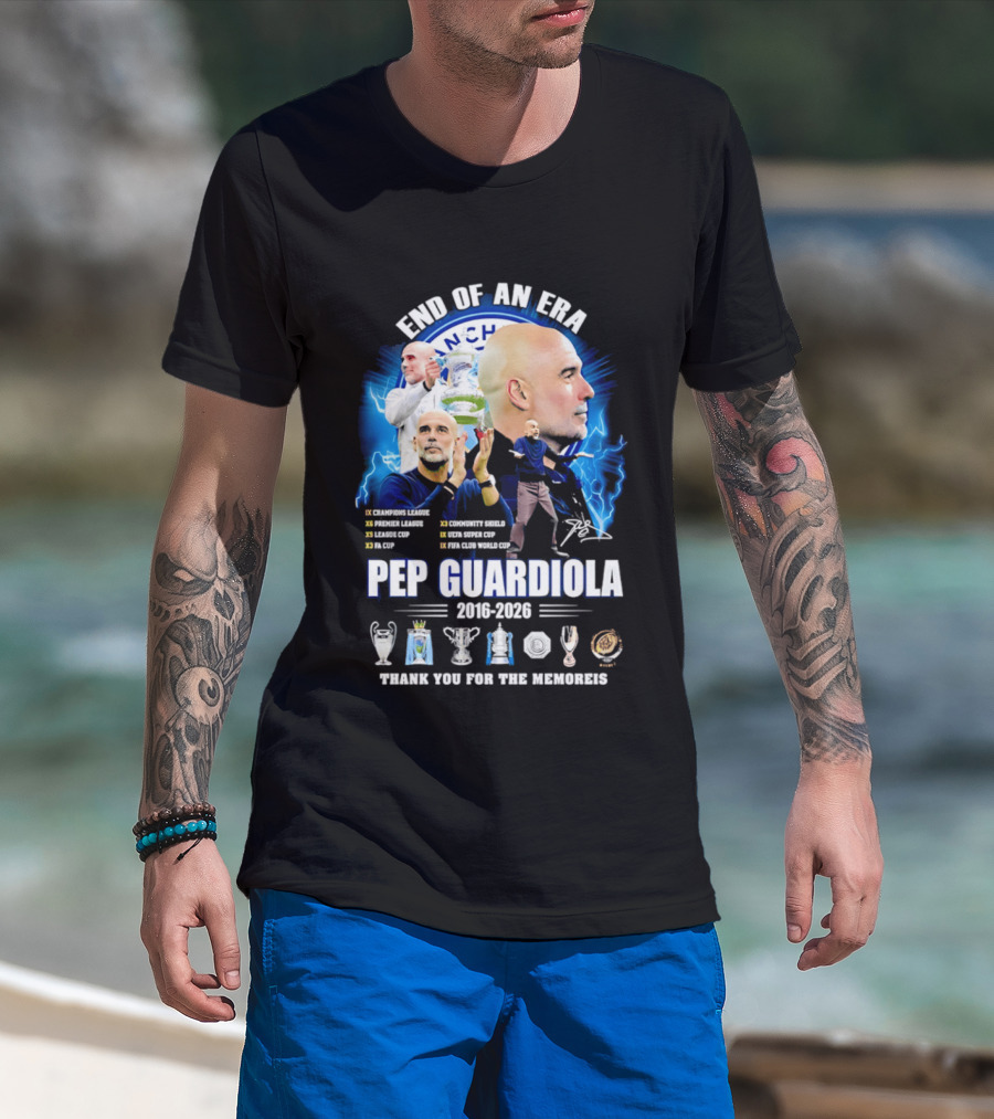 End Of An Era Pep Guardiola 2016 2026 Thank You For The Memories Manchester Blue Achievements T-Shirt