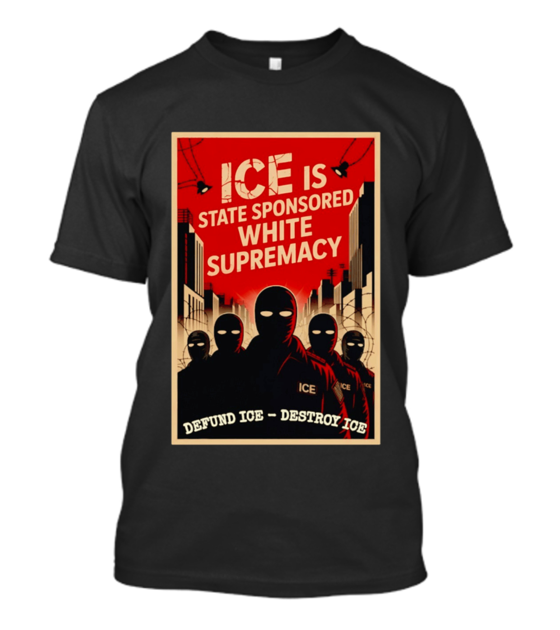 ICE Is State Sponsored White Supremacy Defund ICE Destroy ICE T-Shirt