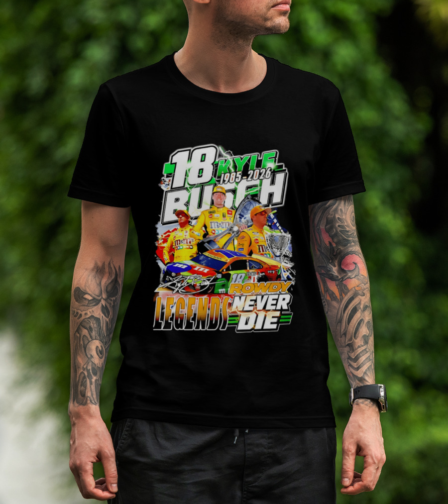 Kyle Busch Rowdy Legends Never Die 18 M&M's Racing 1985 2026 T-Shirt