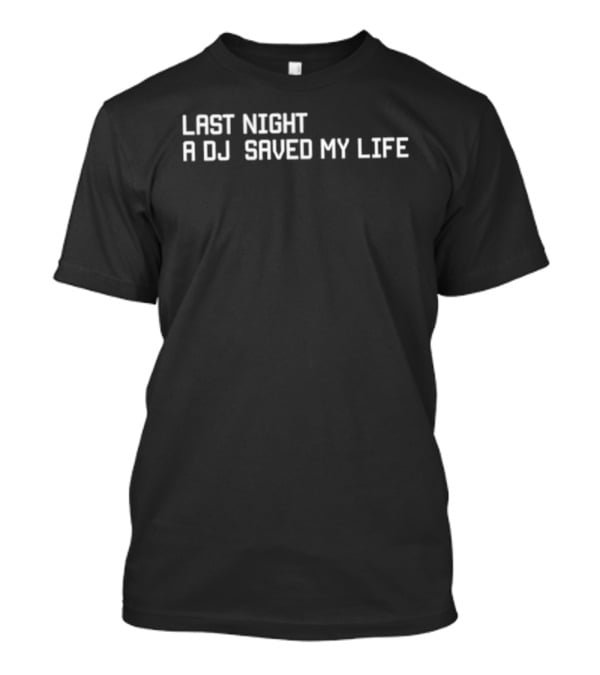 Last Night A DJ Saved My Life Music Lyric Themes T-Shirt