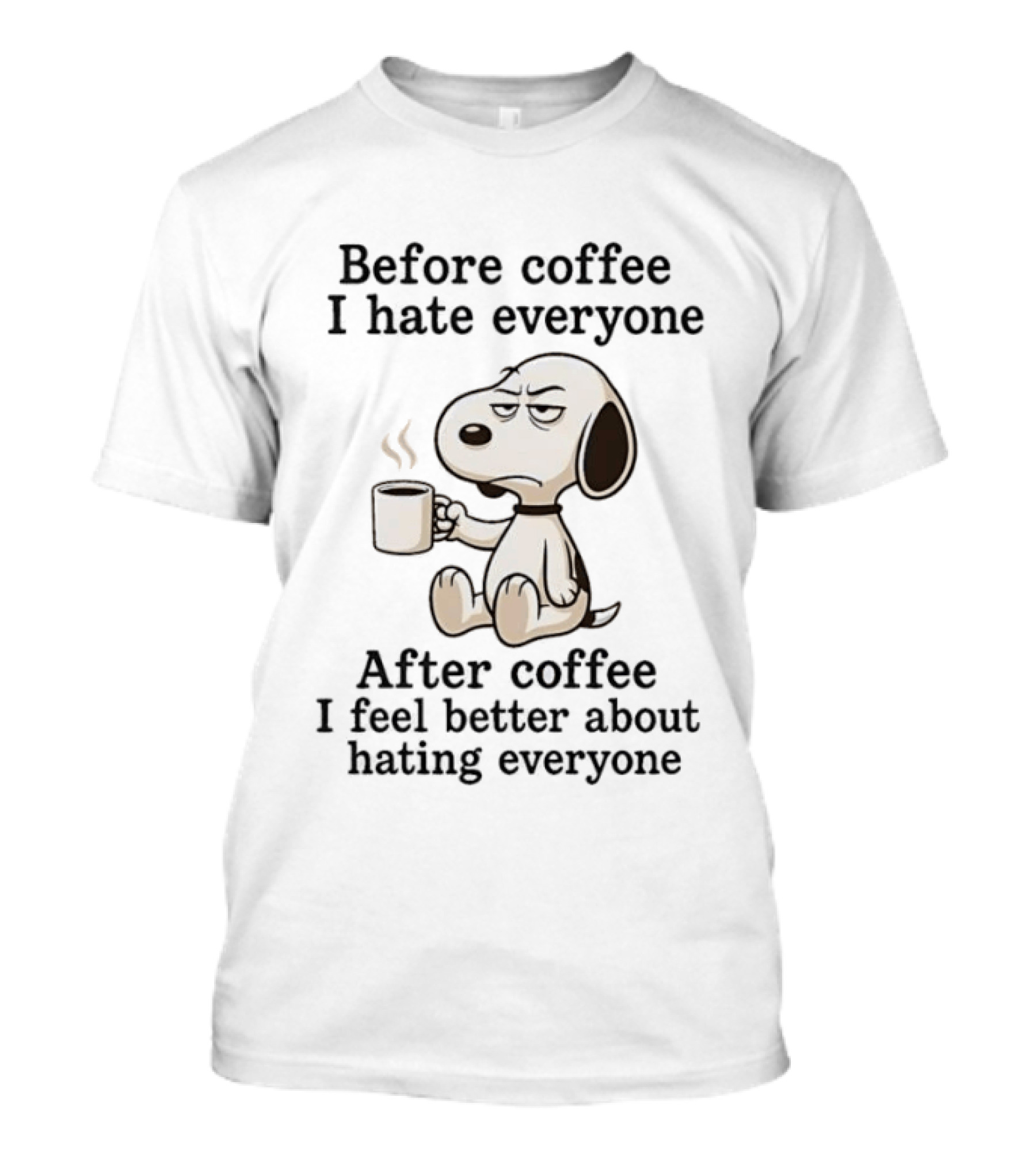 Before Coffee I Hate Everyone After Coffee I Feel Better About Hating Everyone Snoopy T-Shirt