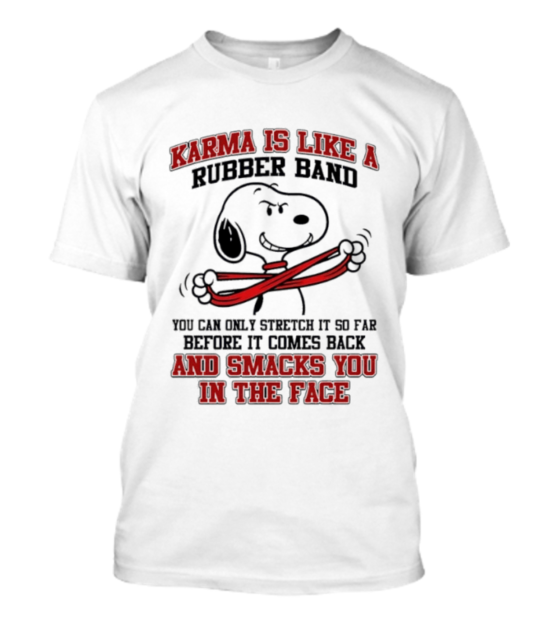 Karma Is Like A Rubber Band Smacks You Snoopy Face T-Shirt