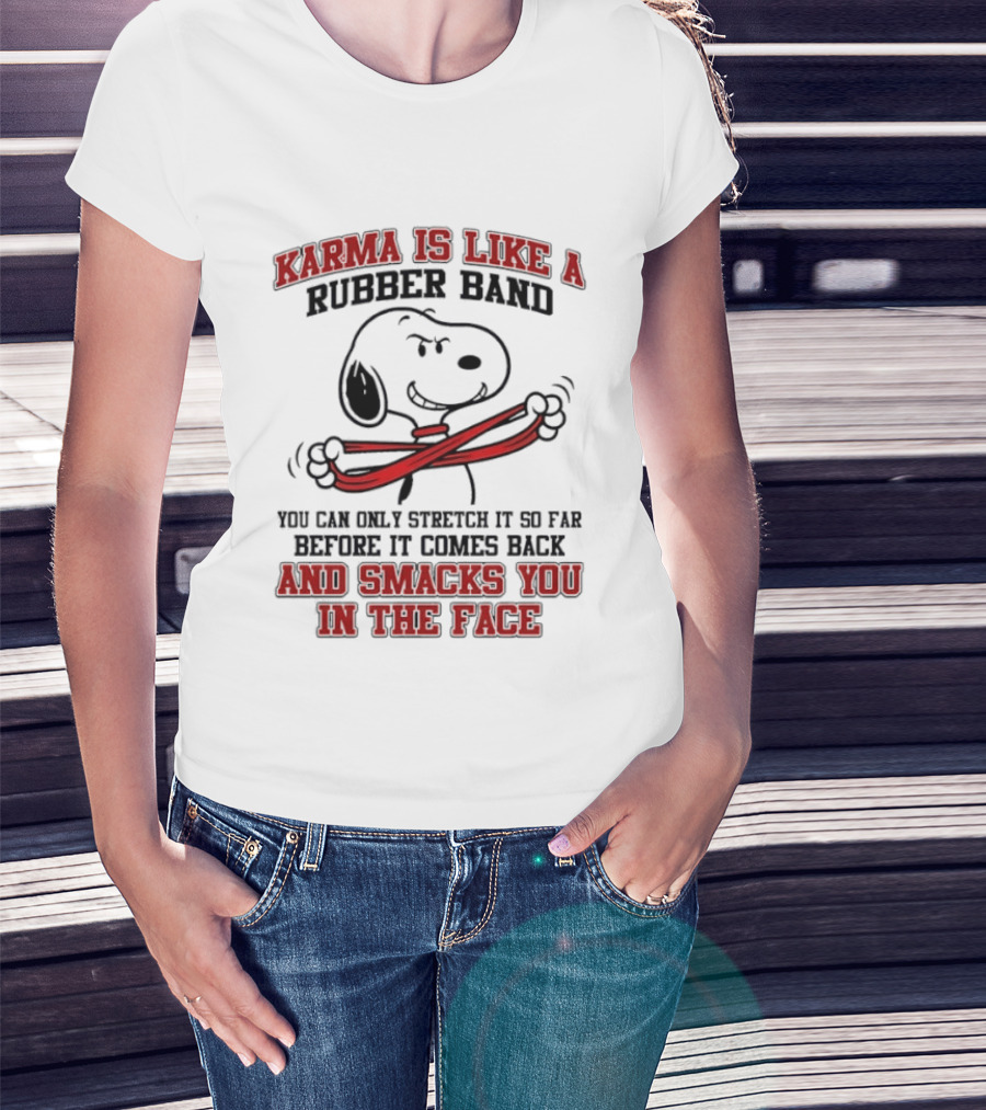 Karma Is Like A Rubber Band Smacks You Snoopy Face T-Shirt