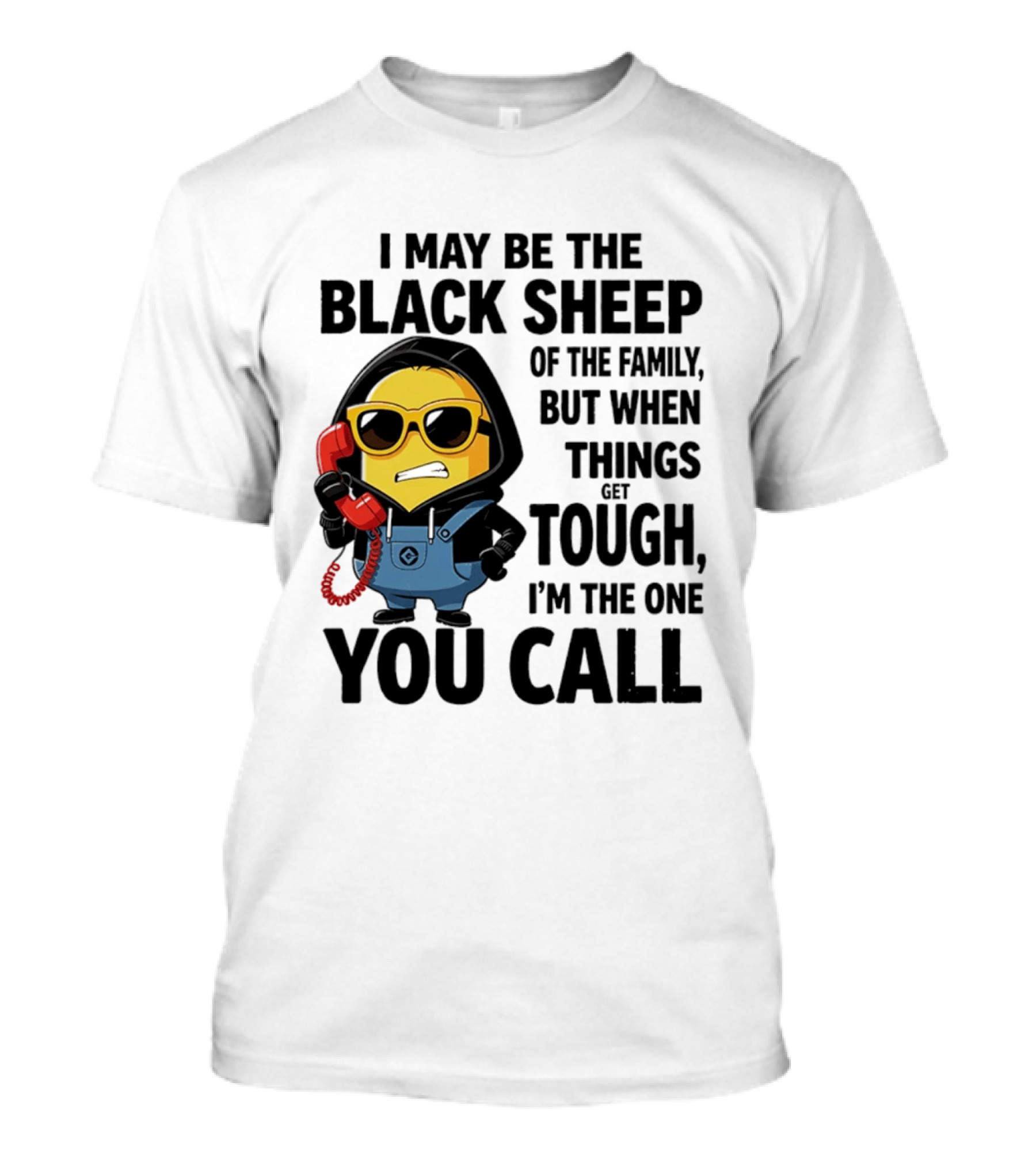 I May Be The Black Sheep Of The Family But When Things Get Tough I'm The One You Call Minion T-Shirt