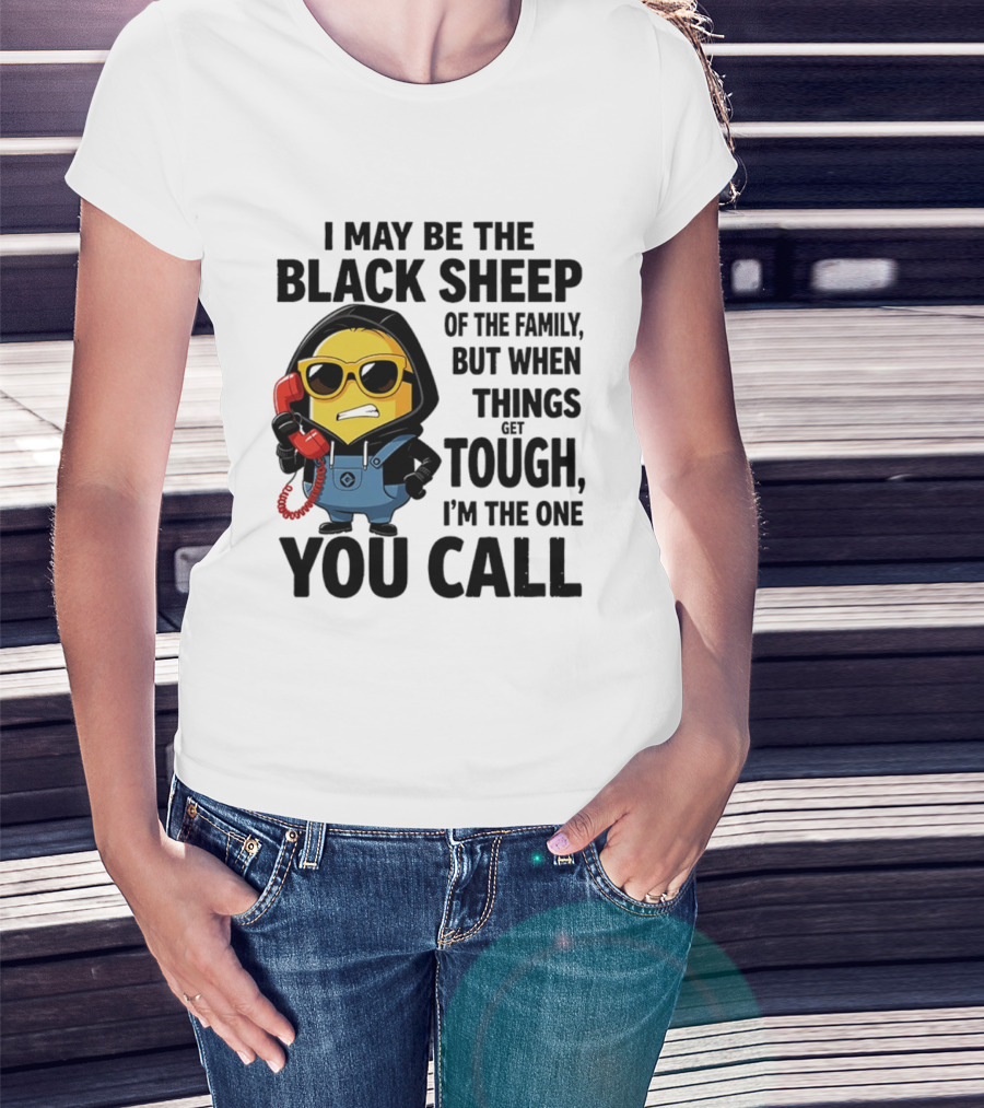 I May Be The Black Sheep Of The Family But When Things Get Tough I'm The One You Call Minion T-Shirt