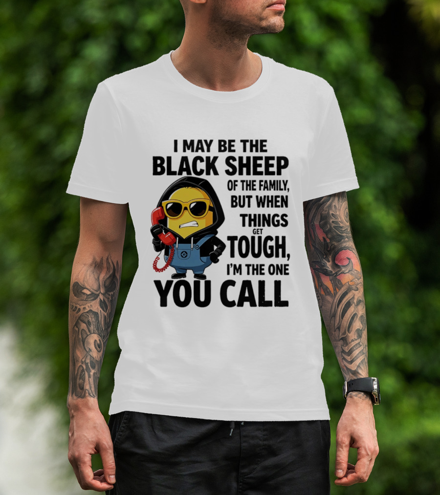I May Be The Black Sheep Of The Family But When Things Get Tough I'm The One You Call Minion T-Shirt