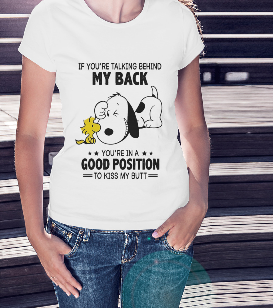 If You're Talking Behind My Back Snoopy Good Position To Kiss My Butt T-Shirt