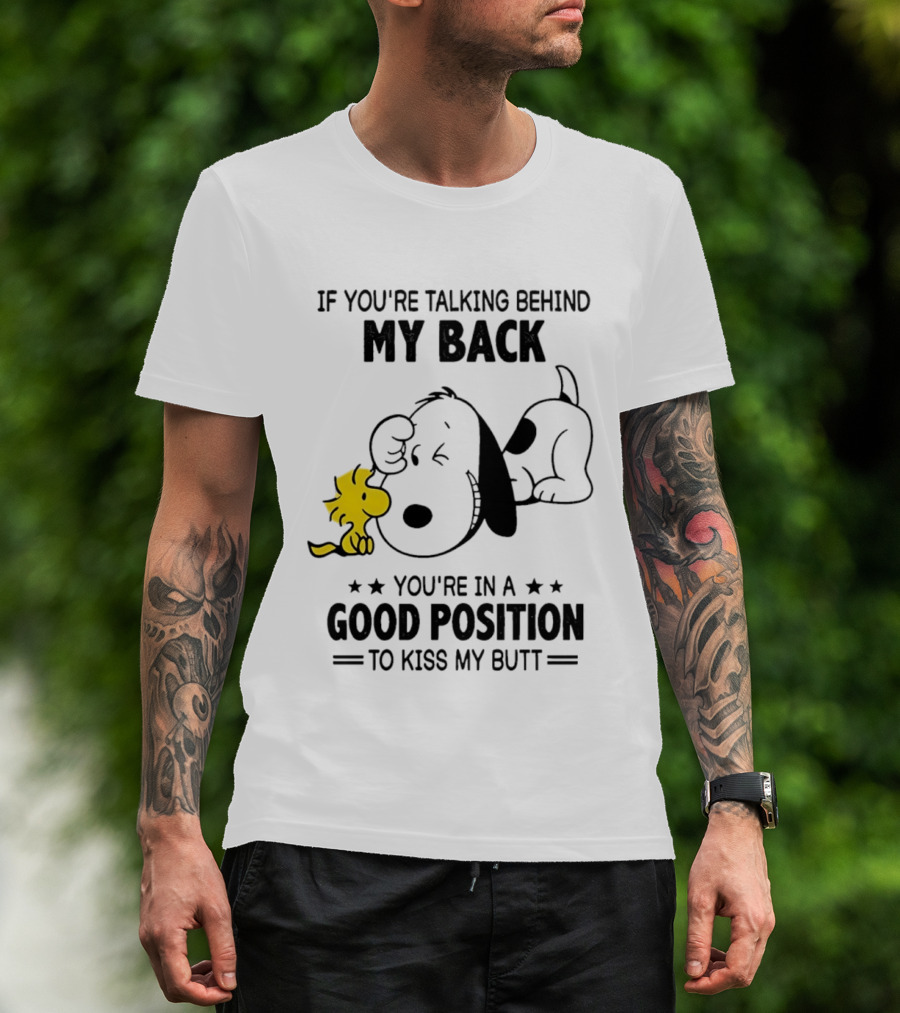 If You're Talking Behind My Back Snoopy Good Position To Kiss My Butt T-Shirt