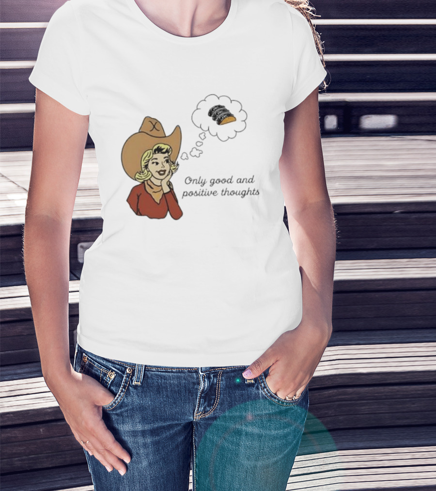 Only Good And Positive Thoughts Cowgirl Tacos Dreaming T-Shirt
