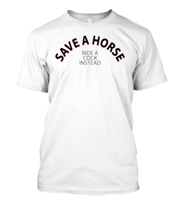 Save A Horse Ride A Cock Instead T-Shirt