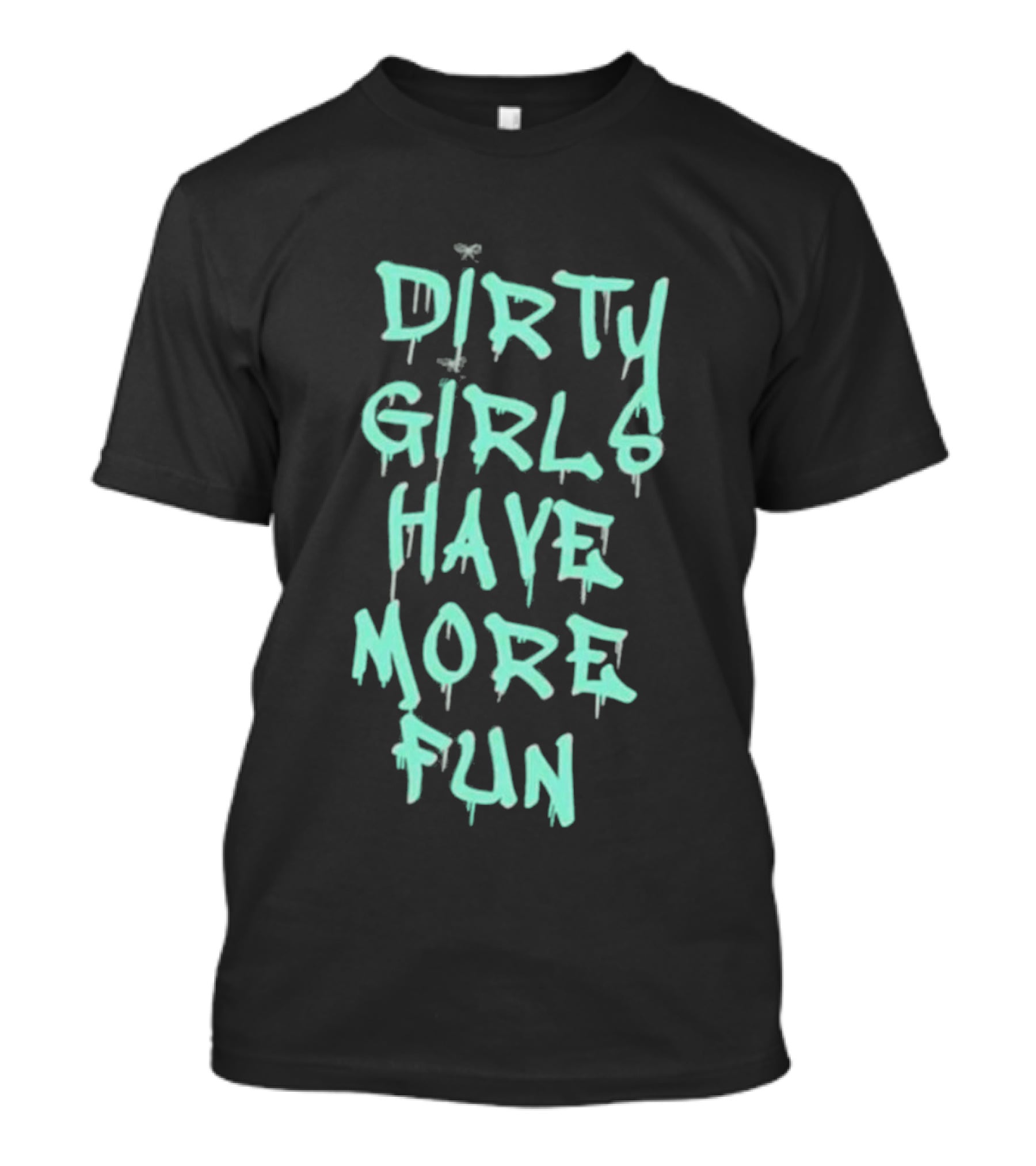 Dirty Girls Have More Fun 2026 T-Shirt