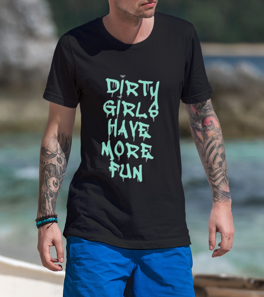 Dirty Girls Have More Fun 2026 T-Shirt