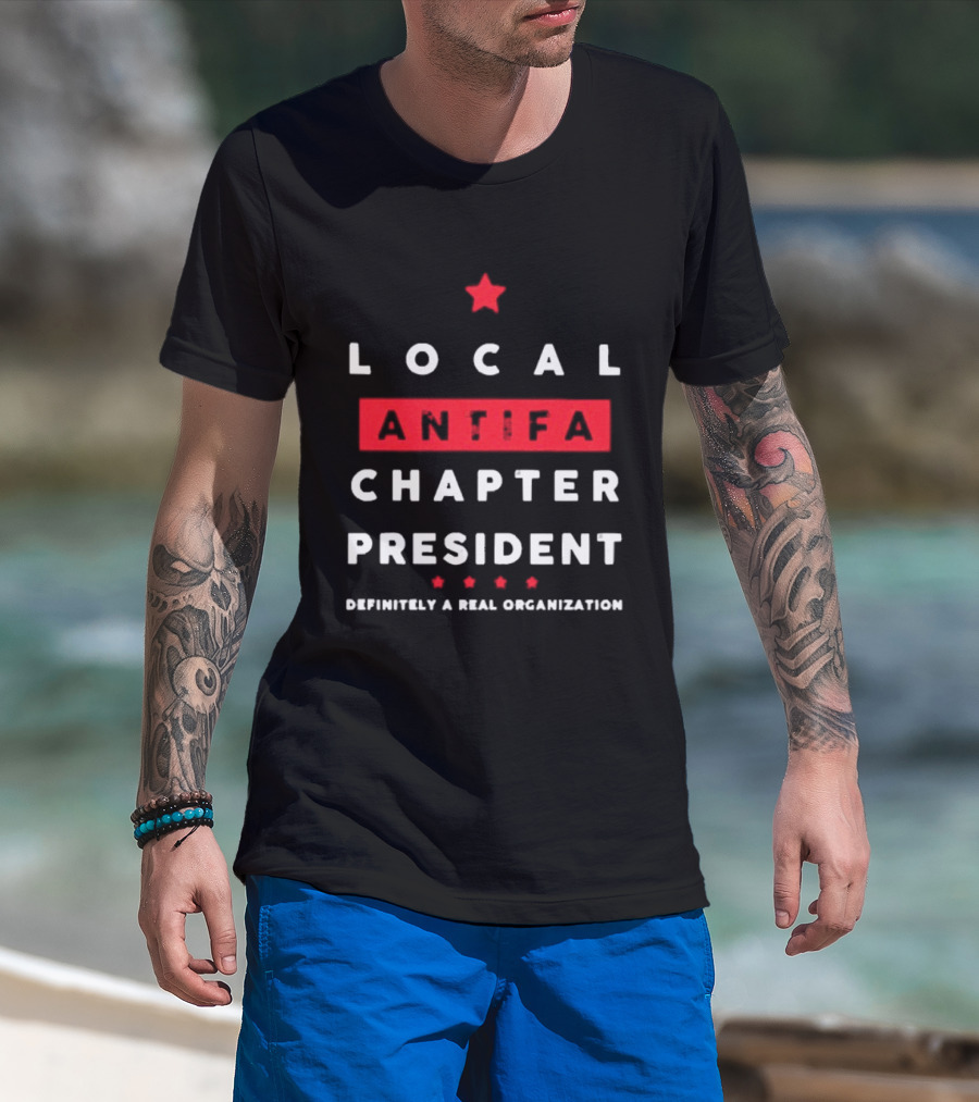 Local Antifa Chapter President Definitely A Real Organization T-Shirt