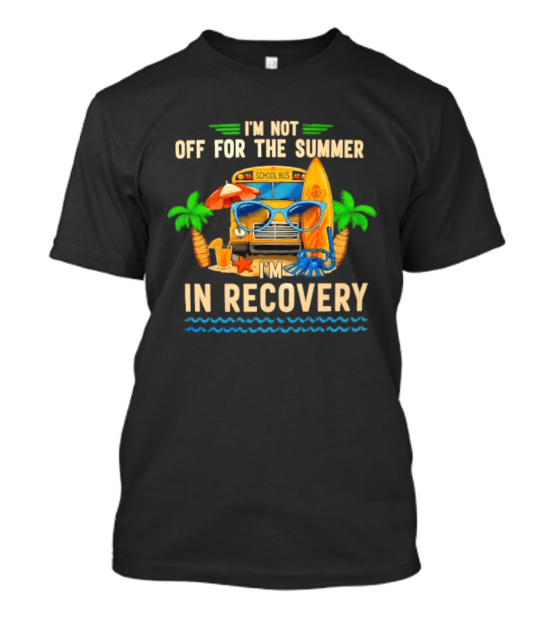 I'm Not Off For The Summer School Bus In Recovery Sunglasses Surfboard Palm Trees T-Shirt