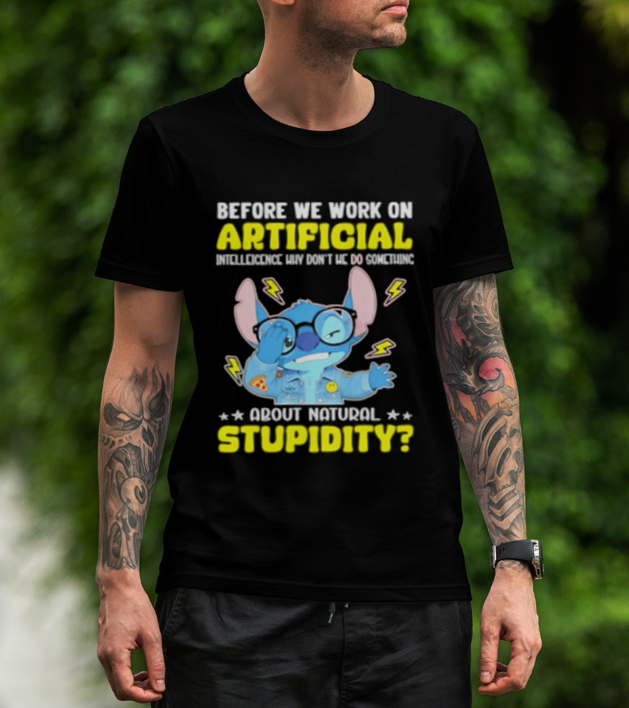 Before We Work On Artificial Intelligence Why Don't We Do Something About Natural Stupidity Stitch T-Shirt