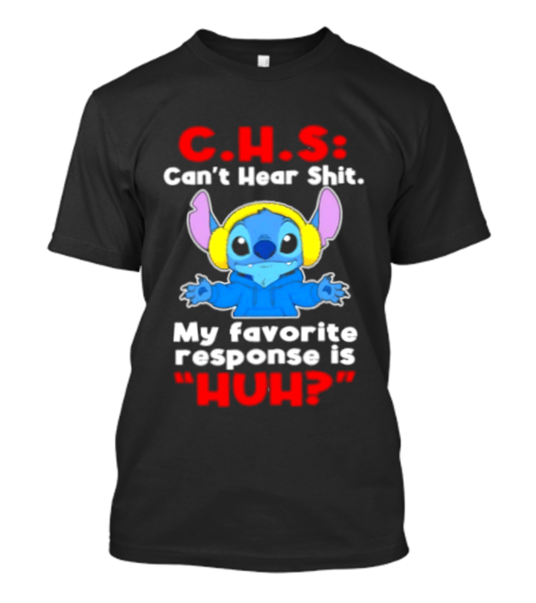 C.H.S Can't Hear Shit Stitch My Favorite Response Is Huh T-Shirt