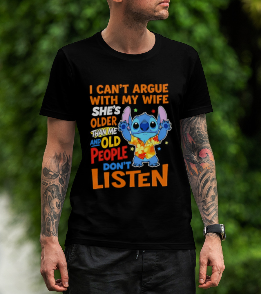 Stitch I Can't Argue With My Wife She's Older Than Me And Old People Don't Listen T-Shirt