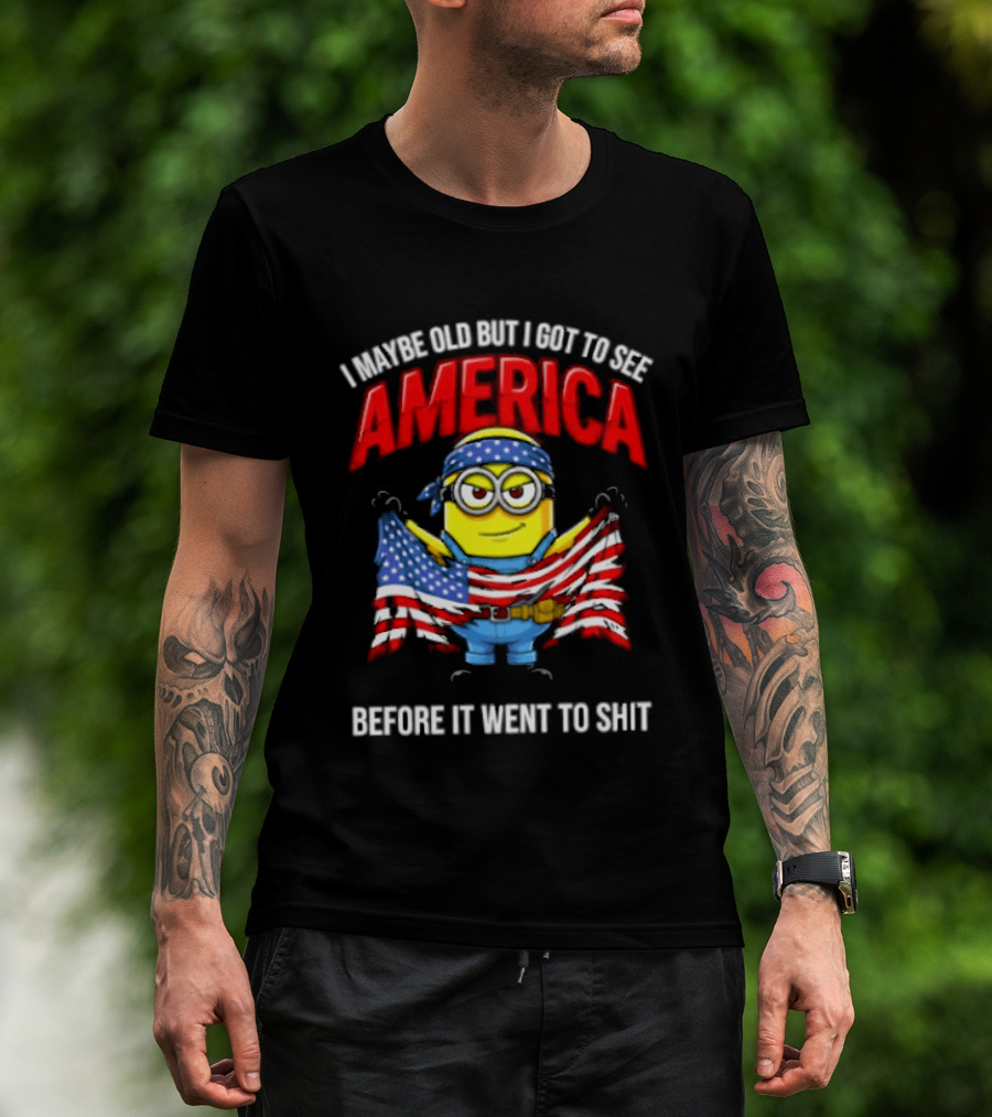 Minion I Maybe Old But I Got To See America Before It Went To Shit T-Shirt