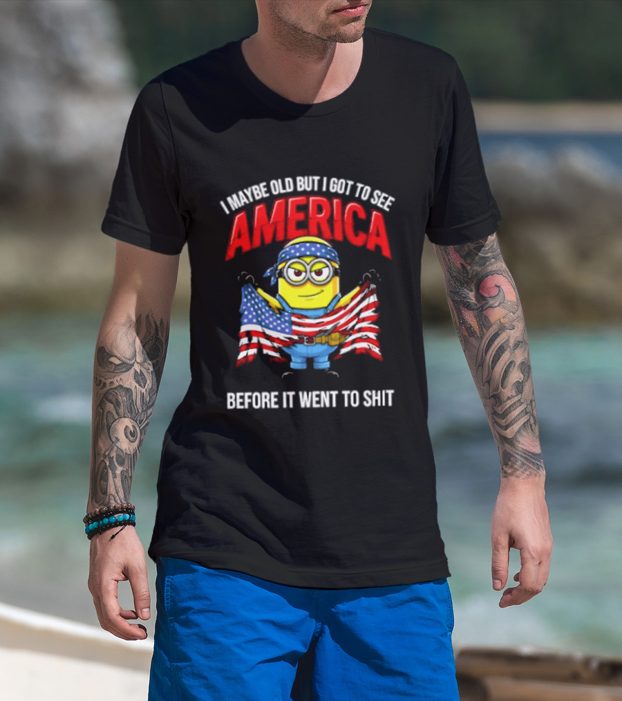 Minion I Maybe Old But I Got To See America Before It Went To Shit T-Shirt
