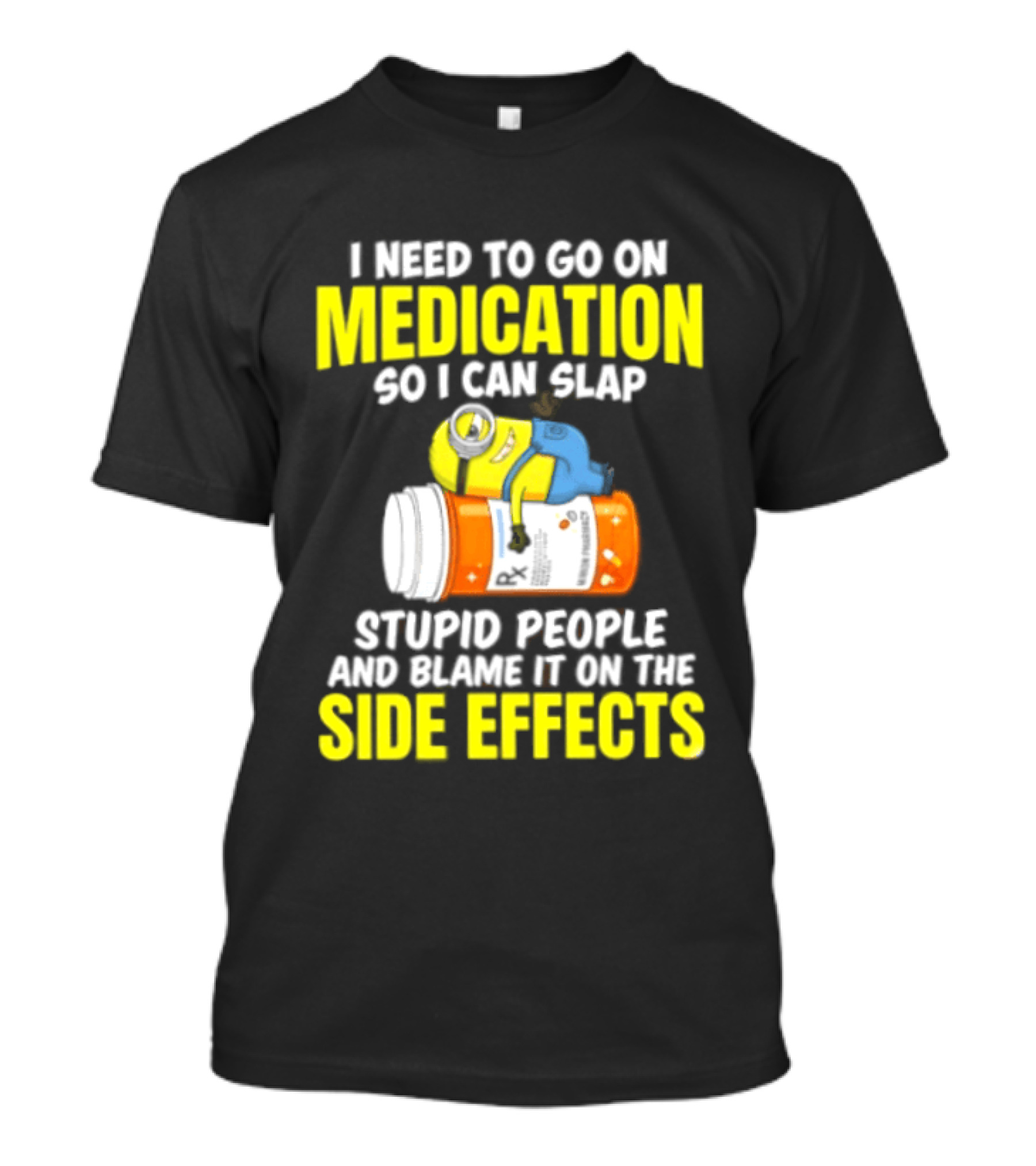 Minion Medication Humor Slap Stupid People Side Effects T-Shirt