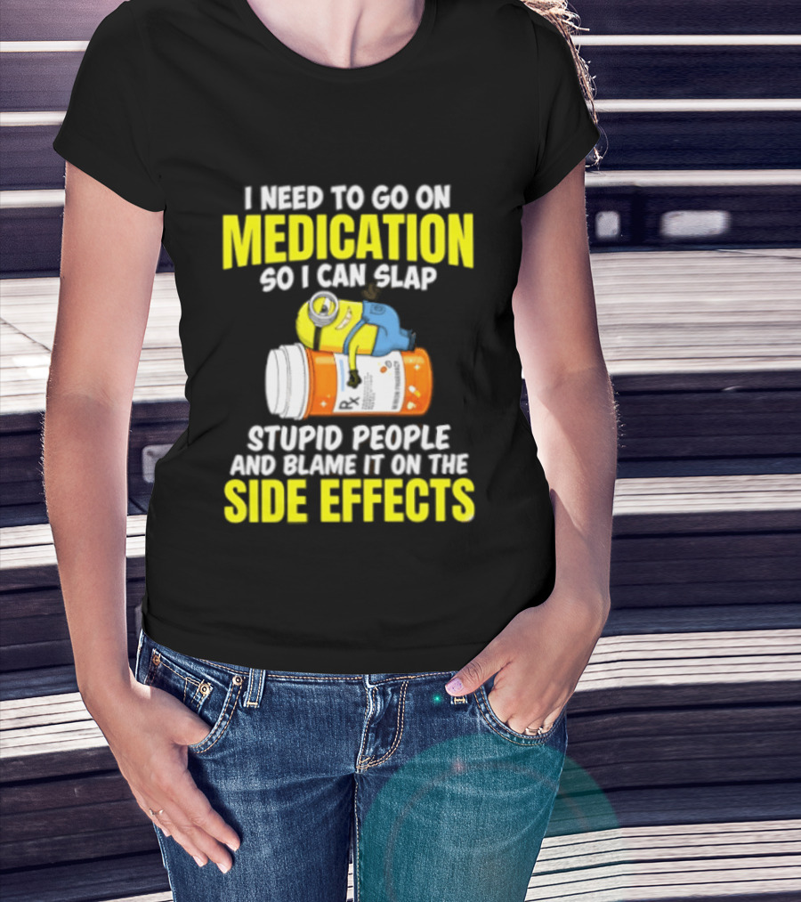 Minion Medication Humor Slap Stupid People Side Effects T-Shirt