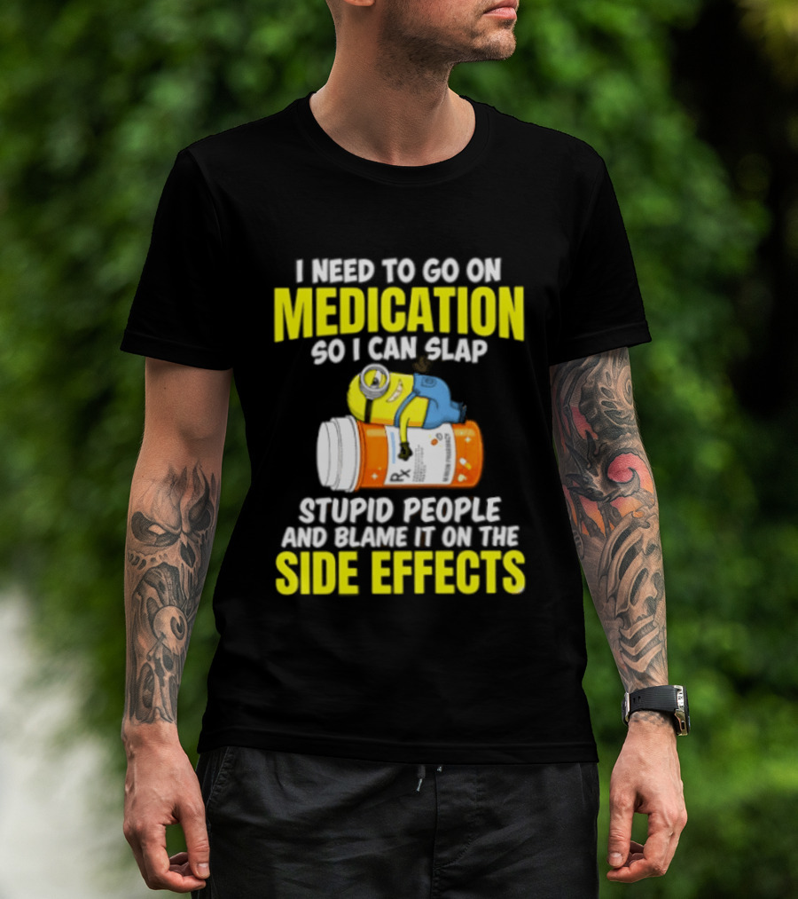 Minion Medication Humor Slap Stupid People Side Effects T-Shirt