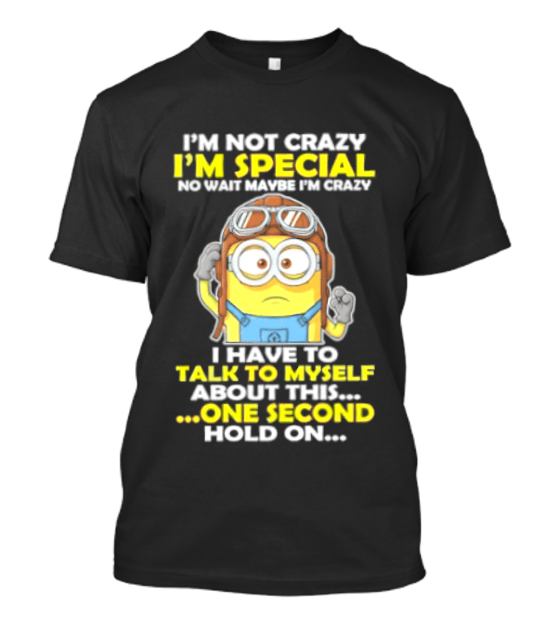 I'm Not Crazy I'm Special Minion Hold On I Have To Talk To Myself T-Shirt