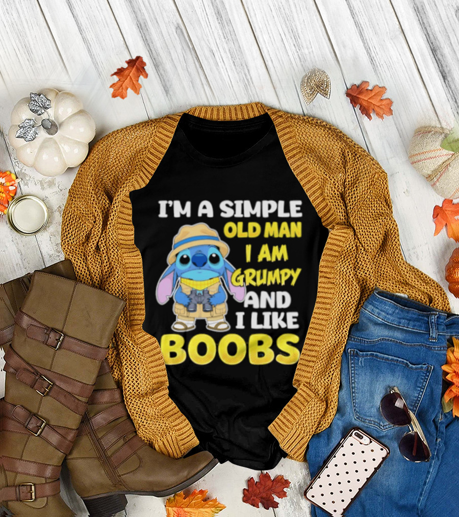 I'm a Simple Old Man I Am Grumpy and I Like Boobs Stitch T-Shirt