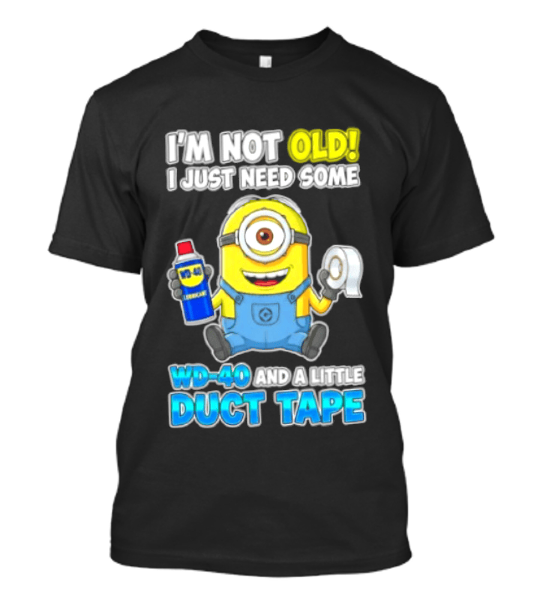 I'm Not Old Minion Needs WD 40 And Duct Tape Humor T-Shirt