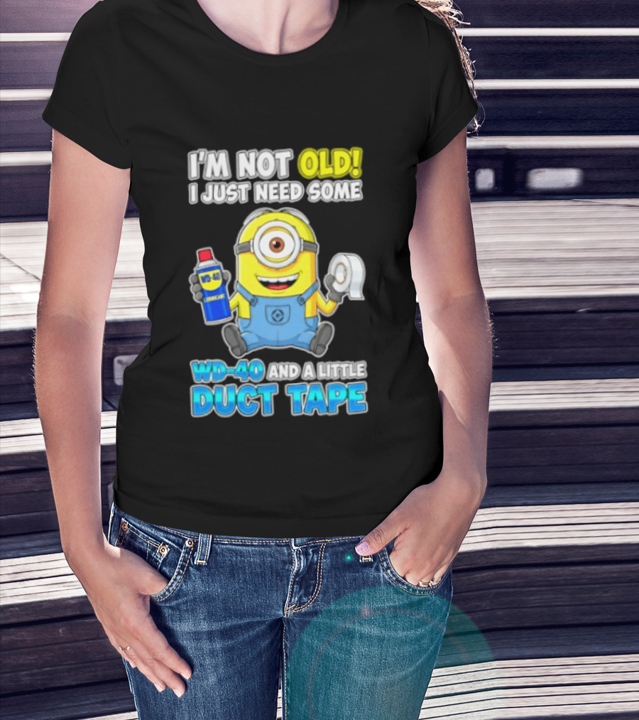 I'm Not Old Minion Needs WD 40 And Duct Tape Humor T-Shirt
