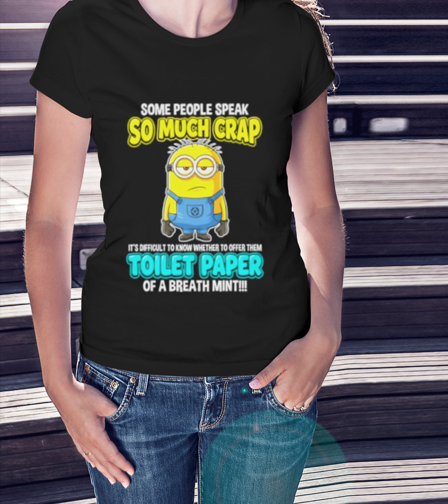 Minion Some People Speak So Much Crap Offer Them Toilet Paper T-Shirt