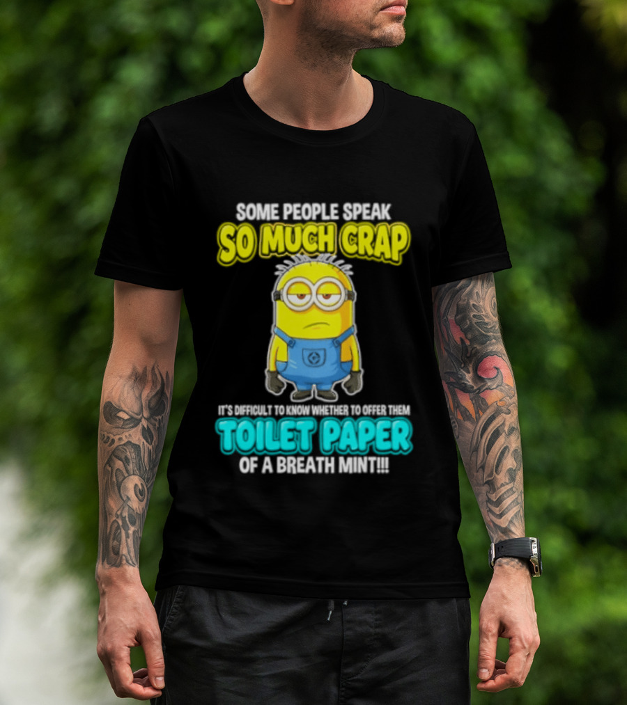 Minion Some People Speak So Much Crap Offer Them Toilet Paper T-Shirt