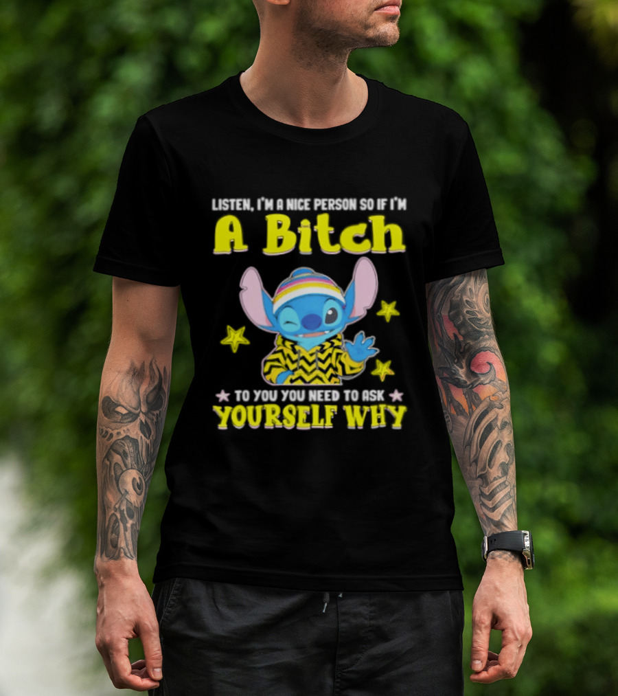 Listen I'm A Nice Person So If I'm A Bitch To You Ask Yourself Why Stitch Winking Rainbow T-Shirt
