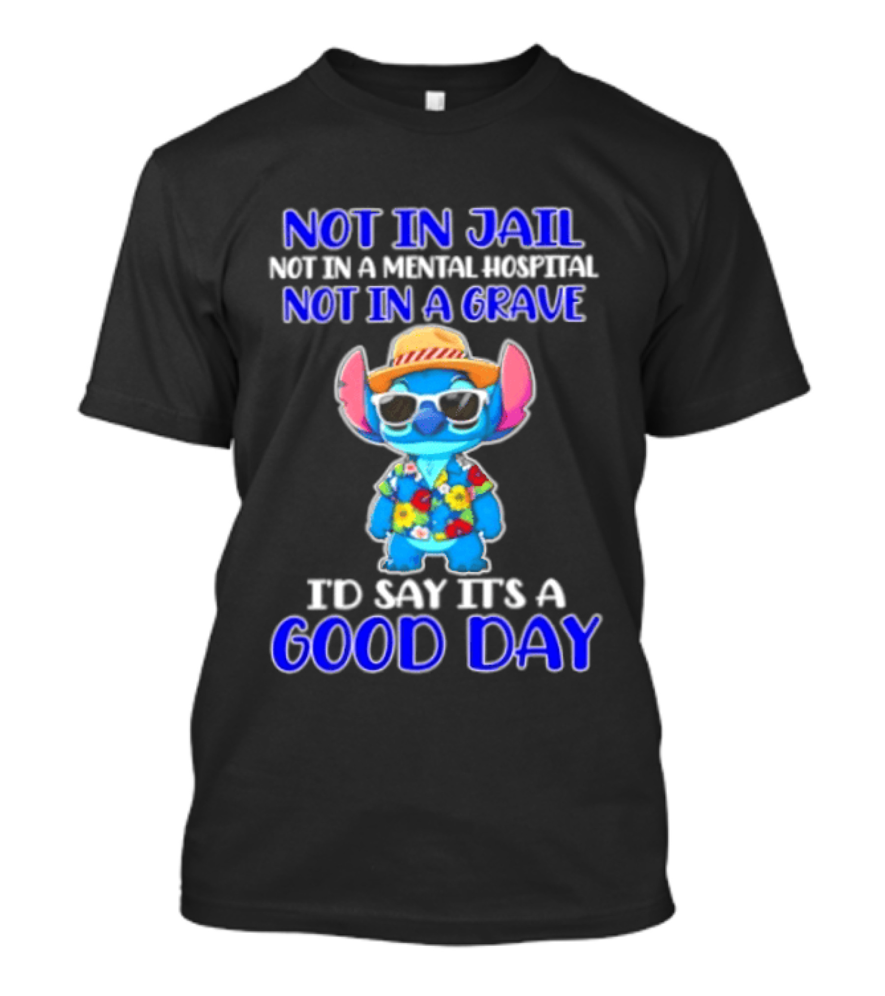 Stitch Not In Jail Mental Hospital Or Grave It's A Good Day Hawaiian Print T-Shirt