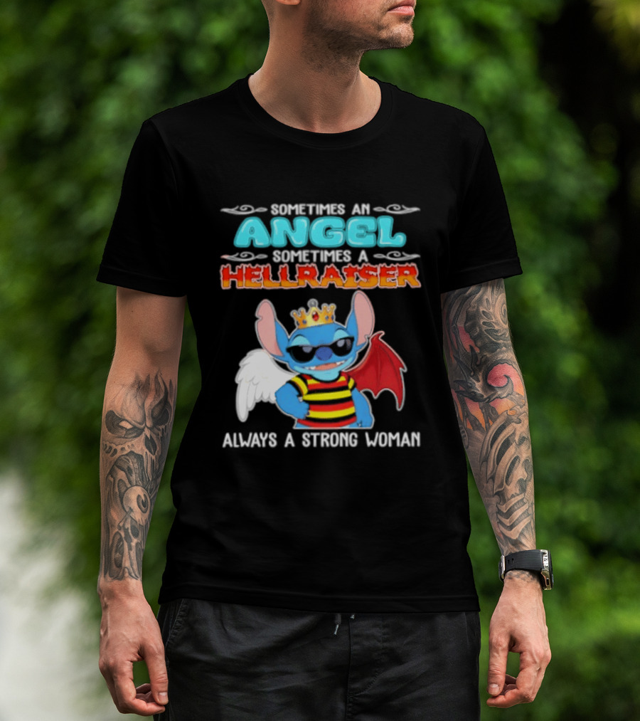 Stitch Sometimes An Angel Sometimes A Hellraiser Always A Strong Woman T-Shirt