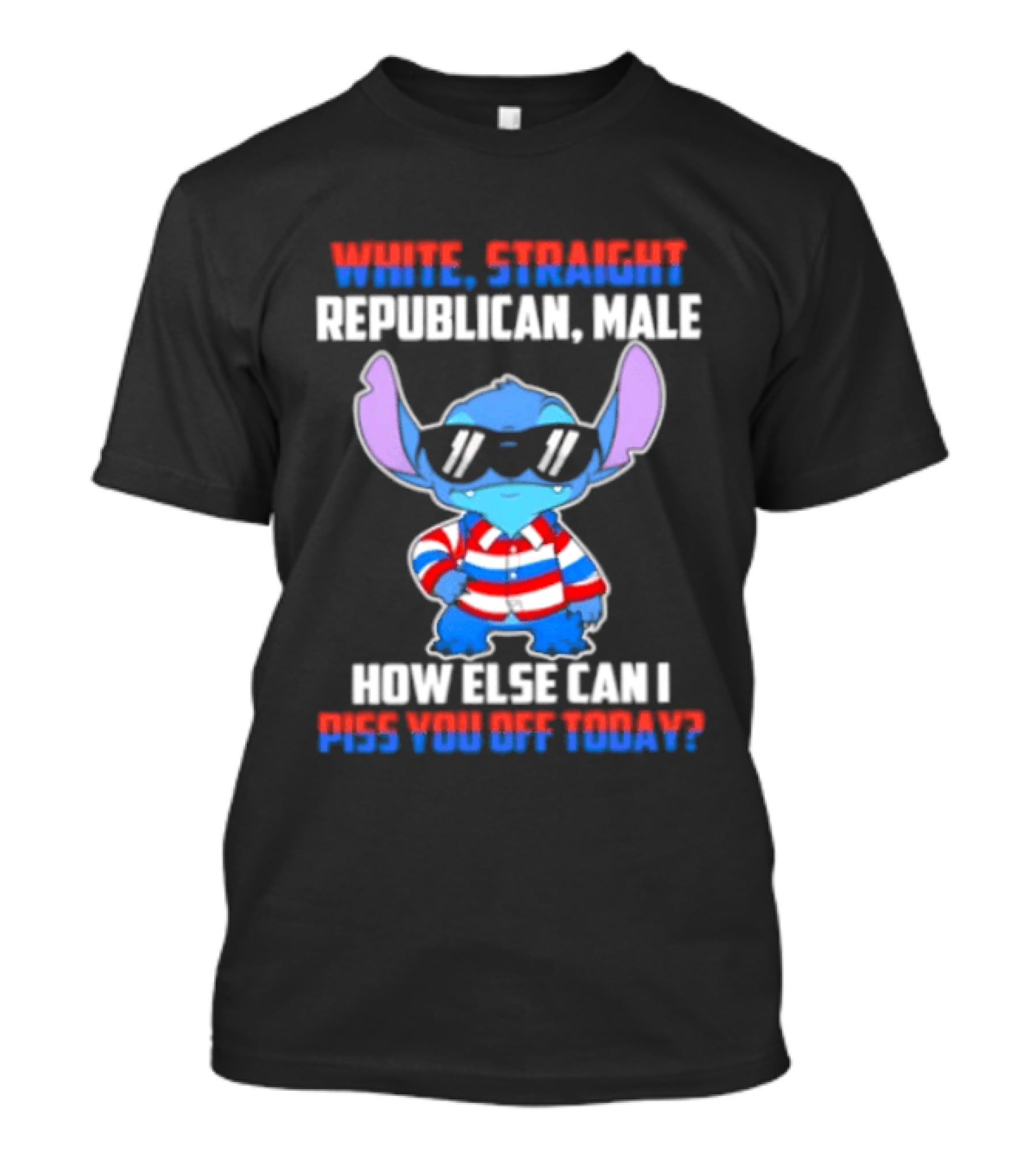 Stitch Straight Republican Male How Else Can I Piss You Off Today T-Shirt