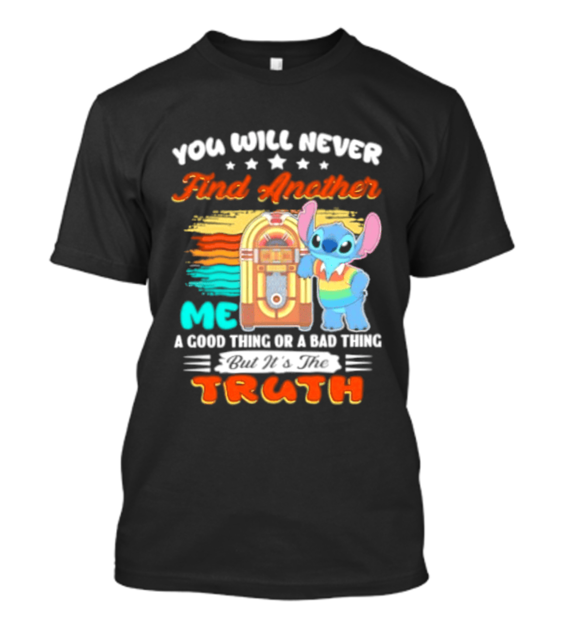 You Will Never Find Another Me Stitch Truth T-Shirt