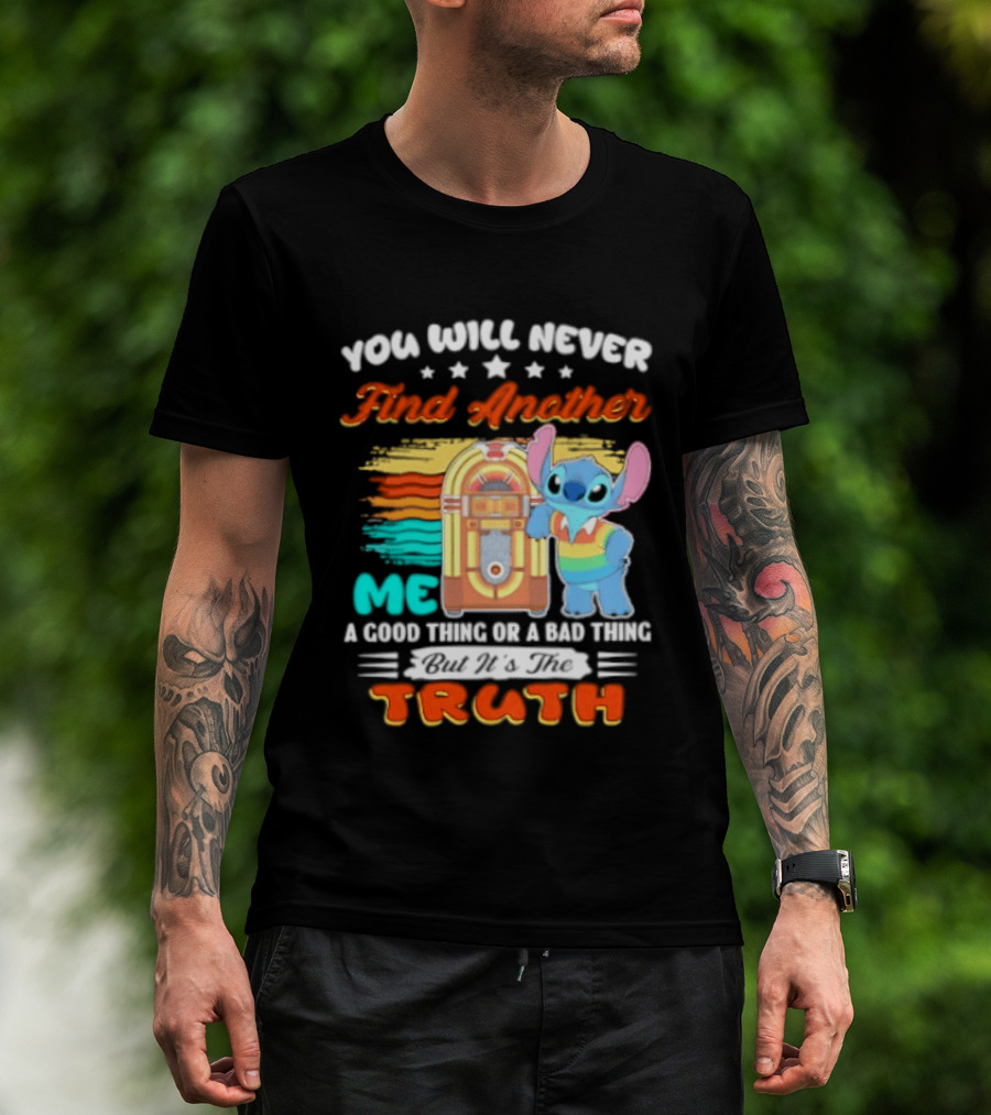 You Will Never Find Another Me Stitch Truth T-Shirt