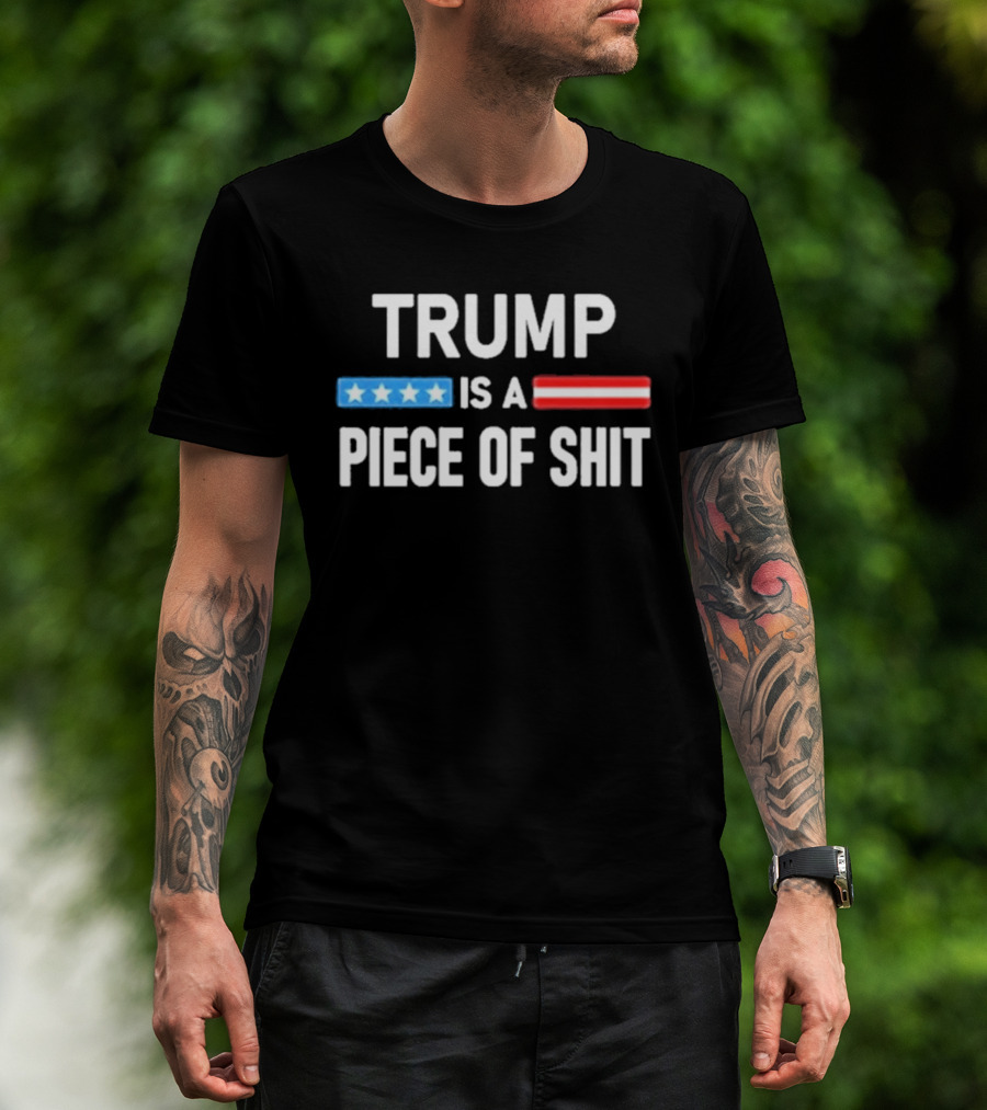 Trump Is A Piece Of Shit Stars And Stripes T-Shirt