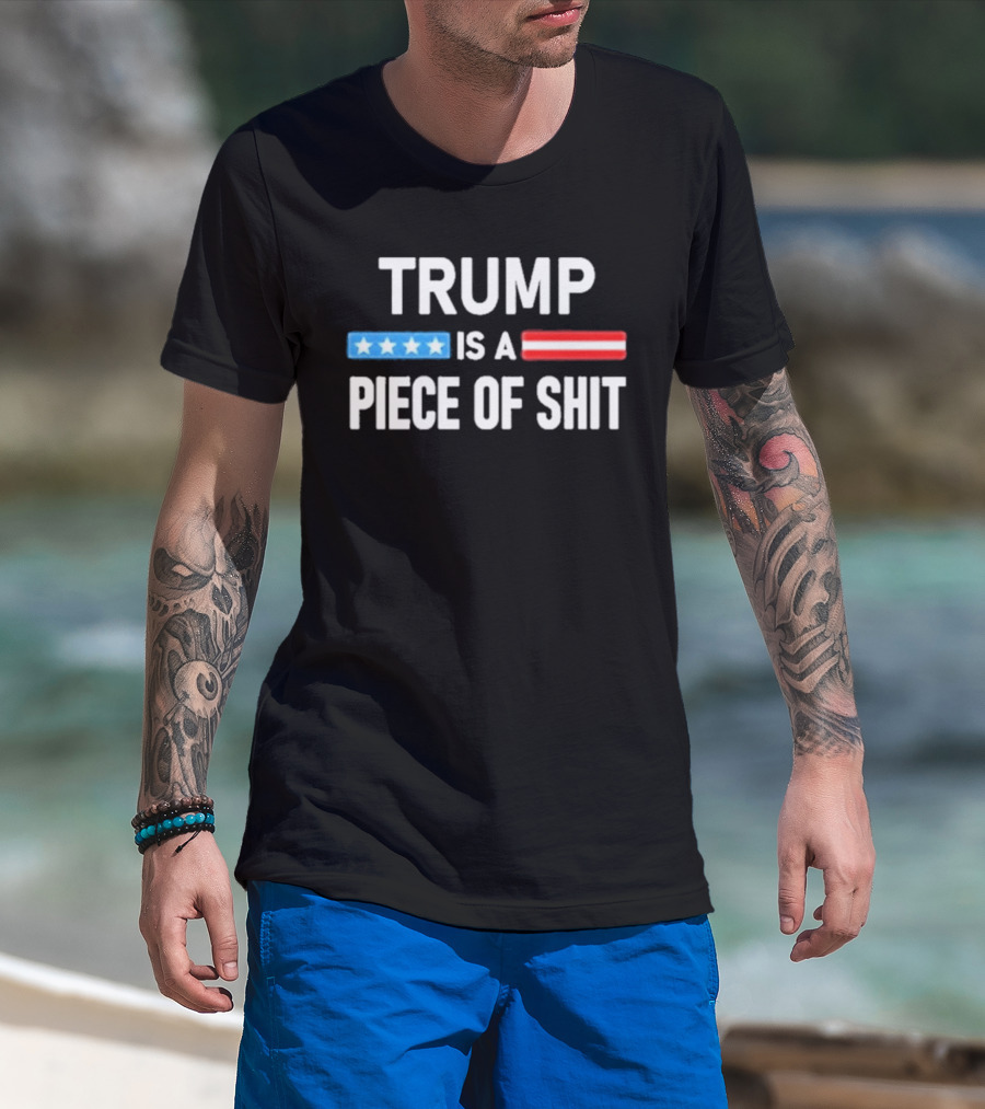 Trump Is A Piece Of Shit Stars And Stripes T-Shirt