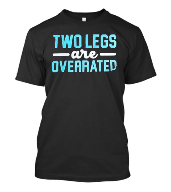 Two Legs Are Overrated Blue T-Shirt