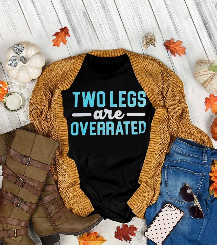 Two Legs Are Overrated Blue T-Shirt